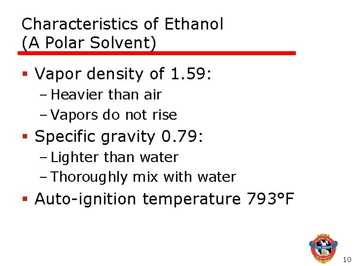Characteristics of Ethanol (A Polar Solvent) § Vapor density of 1. 59: – Heavier Characteristics of Ethanol (A Polar Solvent) § Vapor density of 1. 59: – Heavier
