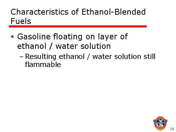 Characteristics of Ethanol-Blended Fuels § Gasoline floating on layer of ethanol / water solution Characteristics of Ethanol-Blended Fuels § Gasoline floating on layer of ethanol / water solution