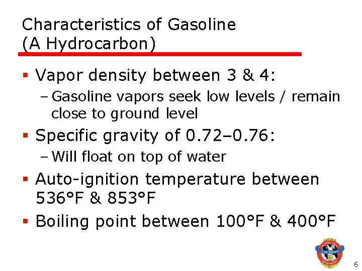 Characteristics of Gasoline (A Hydrocarbon) § Vapor density between 3 & 4: – Gasoline Characteristics of Gasoline (A Hydrocarbon) § Vapor density between 3 & 4: – Gasoline