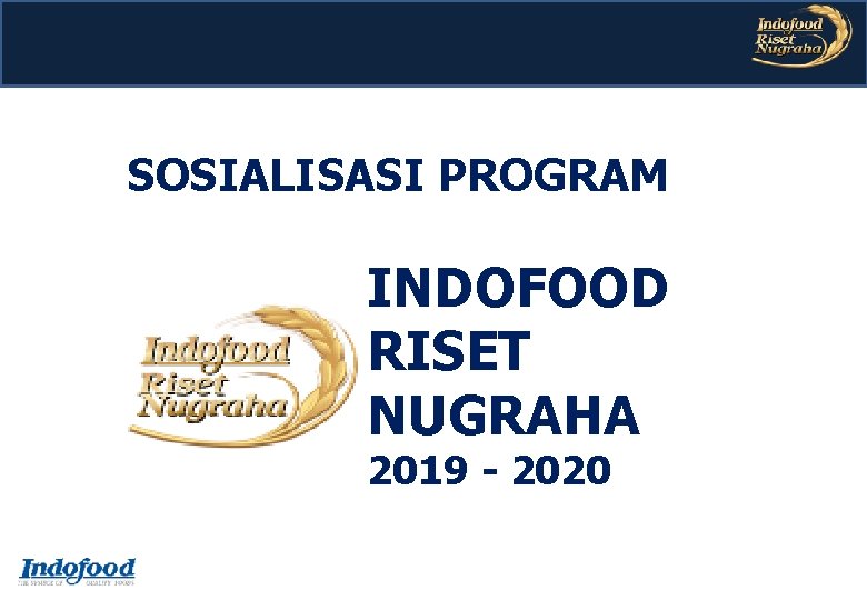 SOSIALISASI PROGRAM INDOFOOD RISET NUGRAHA 2019 - 2020 SOSIALISASI PROGRAM INDOFOOD RISET NUGRAHA 2019 - 2020
