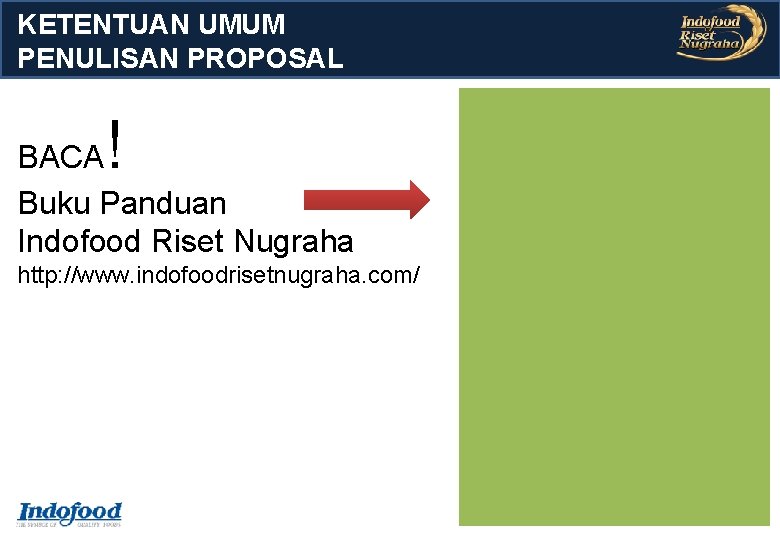 KETENTUAN UMUM PENULISAN PROPOSAL ! BACA Buku Panduan Indofood Riset Nugraha http: //www. indofoodrisetnugraha. KETENTUAN UMUM PENULISAN PROPOSAL ! BACA Buku Panduan Indofood Riset Nugraha http: //www. indofoodrisetnugraha.