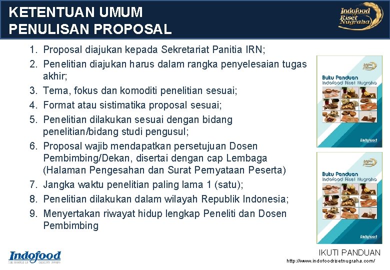 KETENTUAN UMUM PENULISAN PROPOSAL 1. Proposal diajukan kepada Sekretariat Panitia IRN; 2. Penelitian diajukan KETENTUAN UMUM PENULISAN PROPOSAL 1. Proposal diajukan kepada Sekretariat Panitia IRN; 2. Penelitian diajukan
