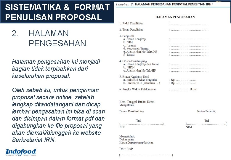 SISTEMATIKA & FORMAT PENULISAN PROPOSAL 2. HALAMAN PENGESAHAN Halaman pengesahan ini menjadi bagian tidak SISTEMATIKA & FORMAT PENULISAN PROPOSAL 2. HALAMAN PENGESAHAN Halaman pengesahan ini menjadi bagian tidak