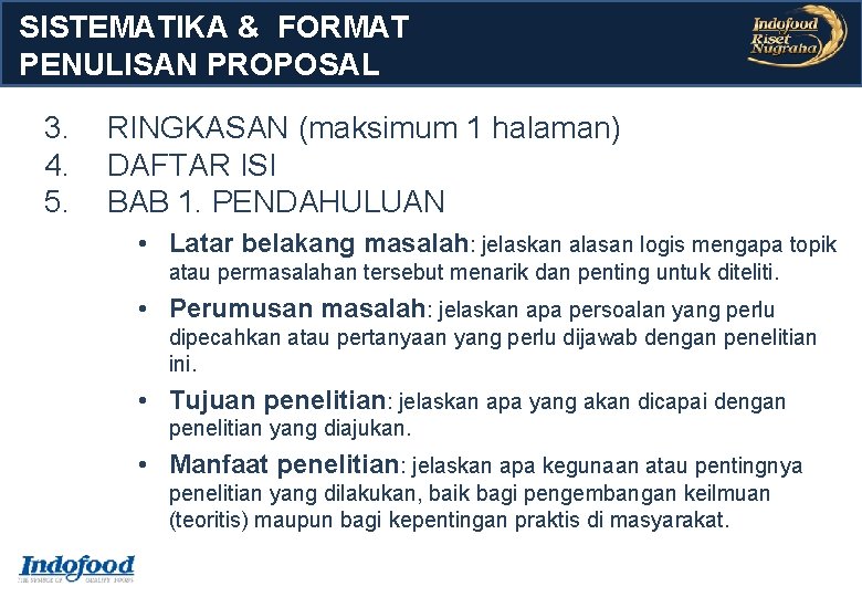 SISTEMATIKA & FORMAT PENULISAN PROPOSAL 3. 4. 5. RINGKASAN (maksimum 1 halaman) DAFTAR ISI SISTEMATIKA & FORMAT PENULISAN PROPOSAL 3. 4. 5. RINGKASAN (maksimum 1 halaman) DAFTAR ISI