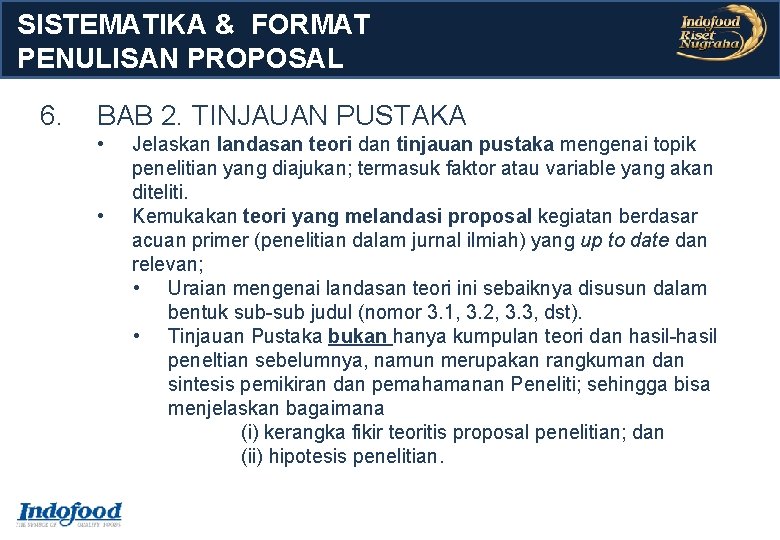 SISTEMATIKA & FORMAT PENULISAN PROPOSAL 6. BAB 2. TINJAUAN PUSTAKA • • Jelaskan landasan SISTEMATIKA & FORMAT PENULISAN PROPOSAL 6. BAB 2. TINJAUAN PUSTAKA • • Jelaskan landasan