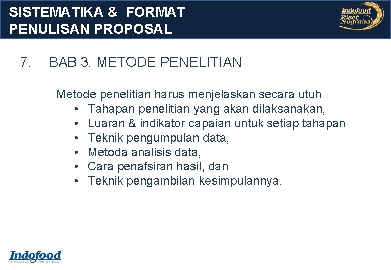 SISTEMATIKA & FORMAT PENULISAN PROPOSAL 7. BAB 3. METODE PENELITIAN Metode penelitian harus menjelaskan SISTEMATIKA & FORMAT PENULISAN PROPOSAL 7. BAB 3. METODE PENELITIAN Metode penelitian harus menjelaskan