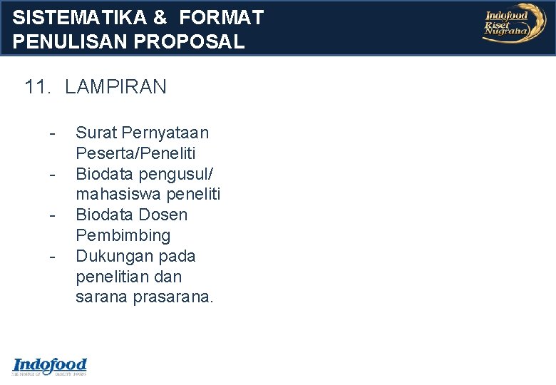 SISTEMATIKA & FORMAT PENULISAN PROPOSAL 11. LAMPIRAN - Surat Pernyataan Peserta/Peneliti Biodata pengusul/ mahasiswa SISTEMATIKA & FORMAT PENULISAN PROPOSAL 11. LAMPIRAN - Surat Pernyataan Peserta/Peneliti Biodata pengusul/ mahasiswa
