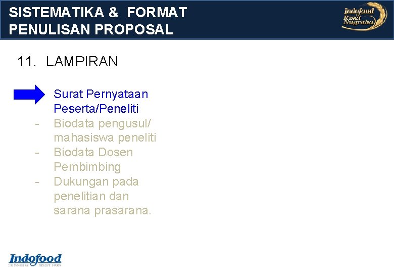 SISTEMATIKA & FORMAT PENULISAN PROPOSAL 11. LAMPIRAN - Surat Pernyataan Peserta/Peneliti Biodata pengusul/ mahasiswa SISTEMATIKA & FORMAT PENULISAN PROPOSAL 11. LAMPIRAN - Surat Pernyataan Peserta/Peneliti Biodata pengusul/ mahasiswa