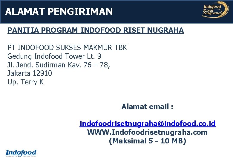 ALAMAT PENGIRIMAN PANITIA PROGRAM INDOFOOD RISET NUGRAHA PT INDOFOOD SUKSES MAKMUR TBK Gedung Indofood ALAMAT PENGIRIMAN PANITIA PROGRAM INDOFOOD RISET NUGRAHA PT INDOFOOD SUKSES MAKMUR TBK Gedung Indofood