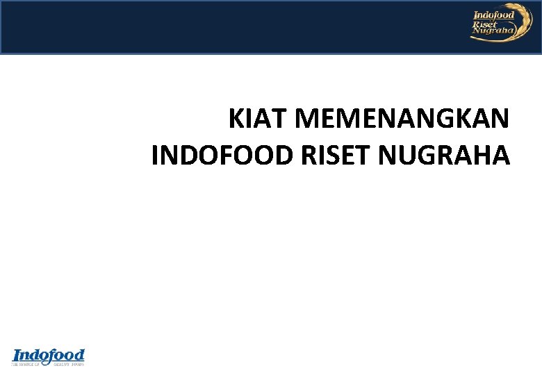 KIAT MEMENANGKAN INDOFOOD RISET NUGRAHA Tim IRN-2018 KIAT MEMENANGKAN INDOFOOD RISET NUGRAHA Tim IRN-2018