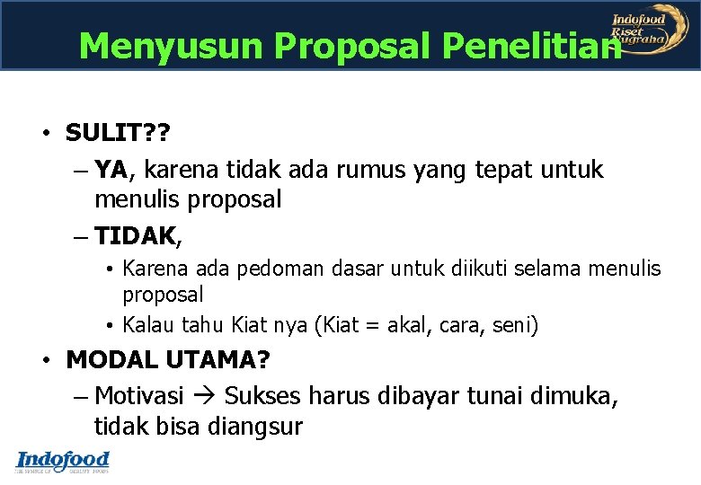Menyusun Proposal Penelitian • SULIT? ? – YA, karena tidak ada rumus yang tepat Menyusun Proposal Penelitian • SULIT? ? – YA, karena tidak ada rumus yang tepat