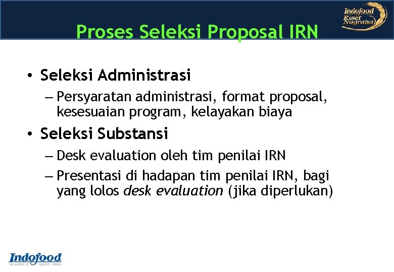 Proses Seleksi Proposal IRN • Seleksi Administrasi – Persyaratan administrasi, format proposal, kesesuaian program, Proses Seleksi Proposal IRN • Seleksi Administrasi – Persyaratan administrasi, format proposal, kesesuaian program,