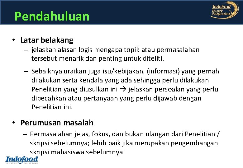 Pendahuluan • Latar belakang – jelaskan alasan logis mengapa topik atau permasalahan tersebut menarik Pendahuluan • Latar belakang – jelaskan alasan logis mengapa topik atau permasalahan tersebut menarik