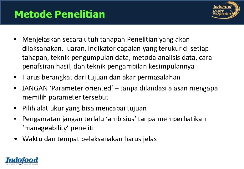 Metode Penelitian • Menjelaskan secara utuh tahapan Penelitian yang akan dilaksanakan, luaran, indikator capaian Metode Penelitian • Menjelaskan secara utuh tahapan Penelitian yang akan dilaksanakan, luaran, indikator capaian
