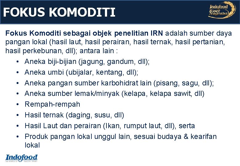 FOKUS KOMODITI Fokus Komoditi sebagai objek penelitian IRN adalah sumber daya pangan lokal (hasil FOKUS KOMODITI Fokus Komoditi sebagai objek penelitian IRN adalah sumber daya pangan lokal (hasil