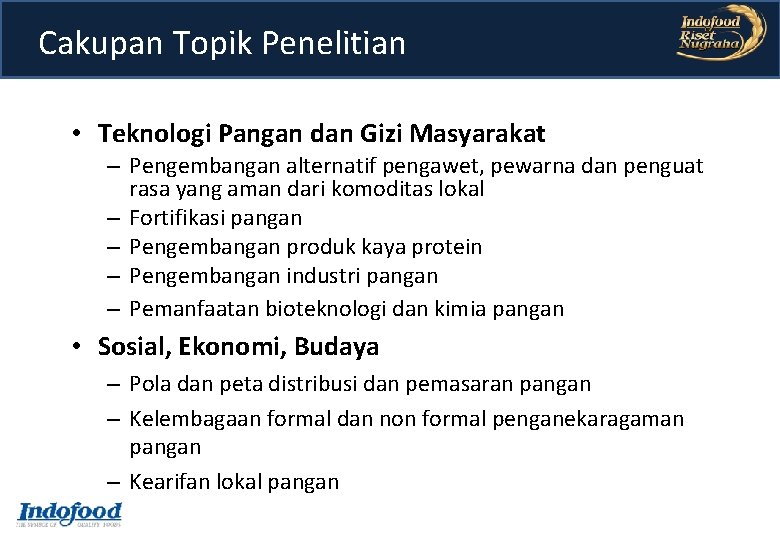 Cakupan Topik Penelitian • Teknologi Pangan dan Gizi Masyarakat – Pengembangan alternatif pengawet, pewarna Cakupan Topik Penelitian • Teknologi Pangan dan Gizi Masyarakat – Pengembangan alternatif pengawet, pewarna