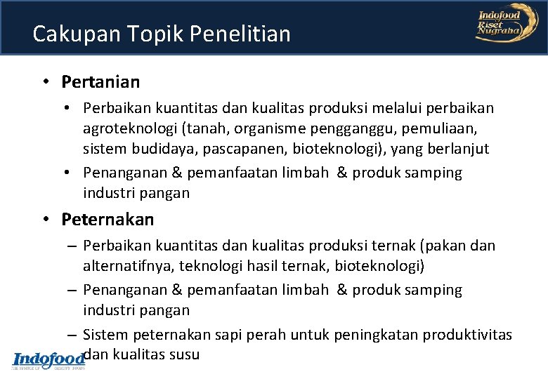 Cakupan Topik Penelitian • Pertanian • Perbaikan kuantitas dan kualitas produksi melalui perbaikan agroteknologi Cakupan Topik Penelitian • Pertanian • Perbaikan kuantitas dan kualitas produksi melalui perbaikan agroteknologi