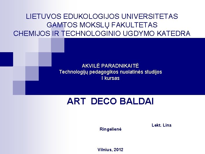 LIETUVOS EDUKOLOGIJOS UNIVERSITETAS GAMTOS MOKSLŲ FAKULTETAS CHEMIJOS IR TECHNOLOGINIO UGDYMO KATEDRA AKVILĖ PARADNIKAITĖ Technologijų