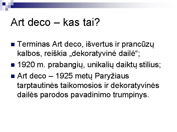 Art deco – kas tai? Terminas Art deco, išvertus ir prancūzų kalbos, reiškia „dekoratyvinė