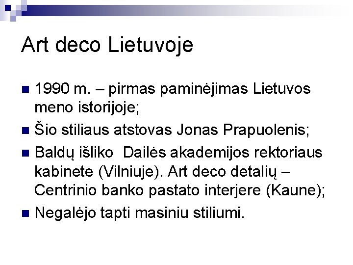 Art deco Lietuvoje 1990 m. – pirmas paminėjimas Lietuvos meno istorijoje; n Šio stiliaus