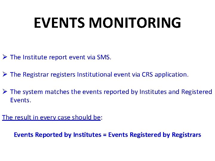 EVENTS MONITORING Ø The Institute report event via SMS. Ø The Registrar registers Institutional