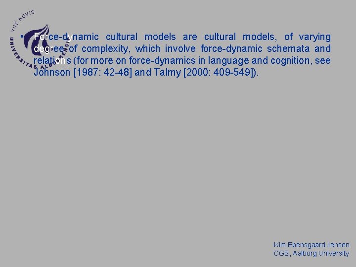 • Force-dynamic cultural models are cultural models, of varying degree of complexity, which • Force-dynamic cultural models are cultural models, of varying degree of complexity, which