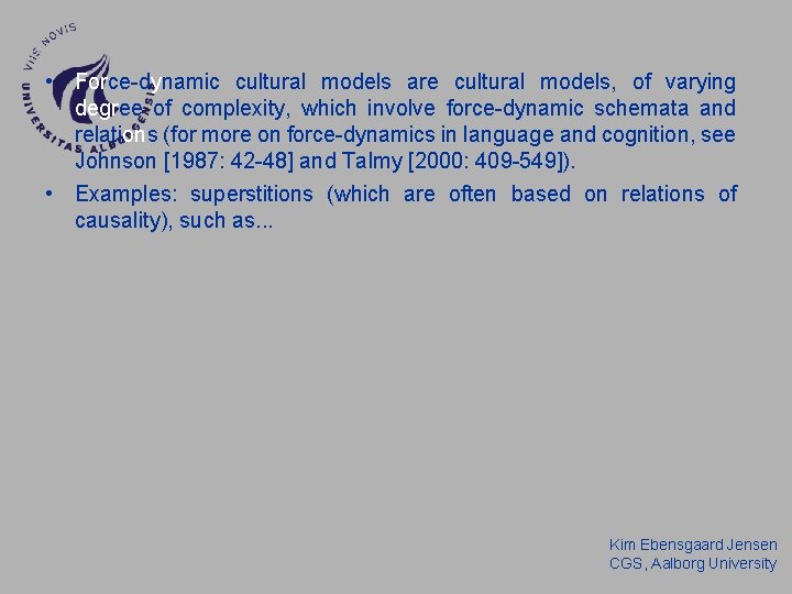 • Force-dynamic cultural models are cultural models, of varying degree of complexity, which • Force-dynamic cultural models are cultural models, of varying degree of complexity, which