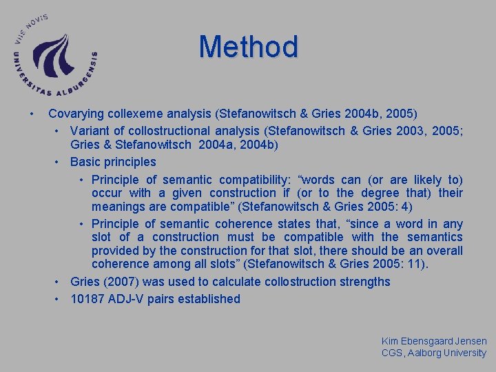 Method • Covarying collexeme analysis (Stefanowitsch & Gries 2004 b, 2005) • Variant of Method • Covarying collexeme analysis (Stefanowitsch & Gries 2004 b, 2005) • Variant of