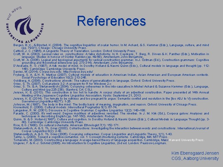 References Bergen, B. K. , & Binsted, K. (2004). The cognitive linguistics of scalar References Bergen, B. K. , & Binsted, K. (2004). The cognitive linguistics of scalar