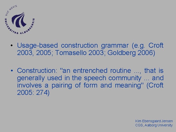• Usage-based construction grammar (e. g. Croft 2003, 2005; Tomasello 2003; Goldberg 2006) • Usage-based construction grammar (e. g. Croft 2003, 2005; Tomasello 2003; Goldberg 2006)