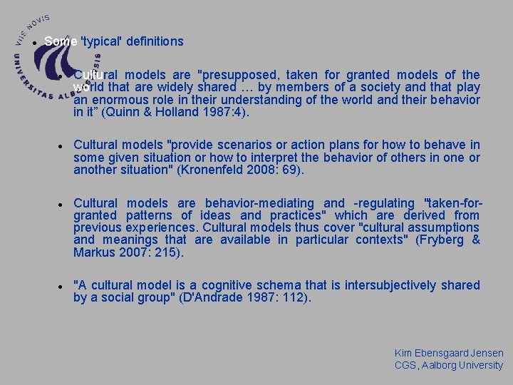 Some 'typical' definitions Cultural models are "presupposed, taken for granted models of the Some 'typical' definitions Cultural models are "presupposed, taken for granted models of the