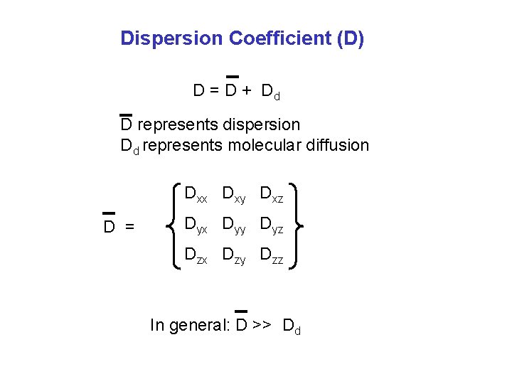 Dispersion Coefficient (D) D = D + Dd D represents dispersion Dd represents molecular