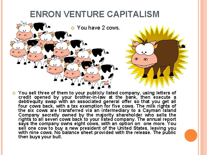 ENRON VENTURE CAPITALISM You have 2 cows. You sell three of them to your