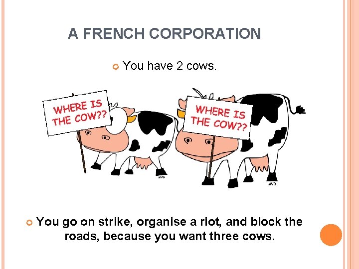 A FRENCH CORPORATION You have 2 cows. You go on strike, organise a riot,