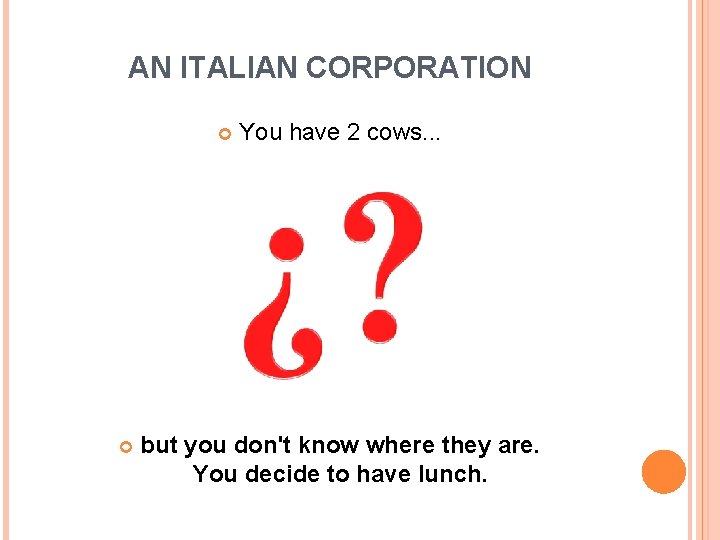 AN ITALIAN CORPORATION You have 2 cows. . . but you don't know where