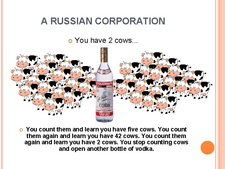 A RUSSIAN CORPORATION You have 2 cows. . . You count them and learn