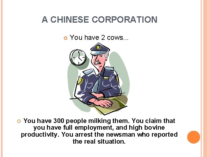 A CHINESE CORPORATION You have 2 cows. . . You have 300 people milking