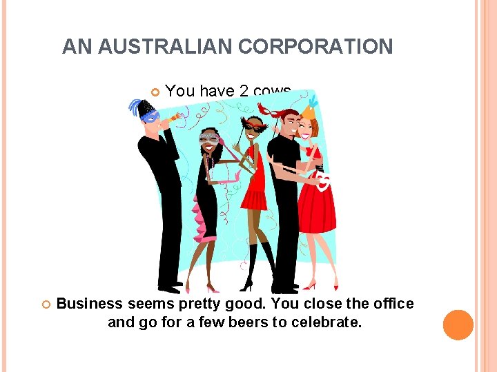 AN AUSTRALIAN CORPORATION You have 2 cows. . . Business seems pretty good. You