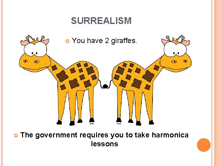 SURREALISM You have 2 giraffes. The government requires you to take harmonica lessons 