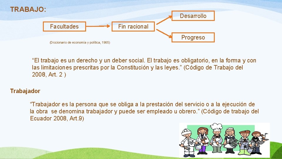 TRABAJO: Desarrollo Facultades (Diccionario de economía y política, 1965) Fin racional Progreso “El trabajo