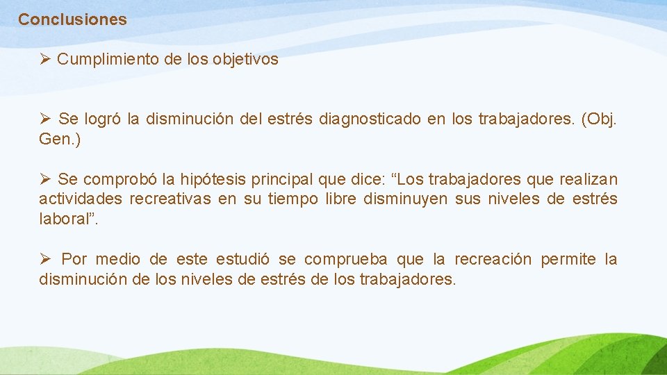 Conclusiones Ø Cumplimiento de los objetivos Ø Se logró la disminución del estrés diagnosticado