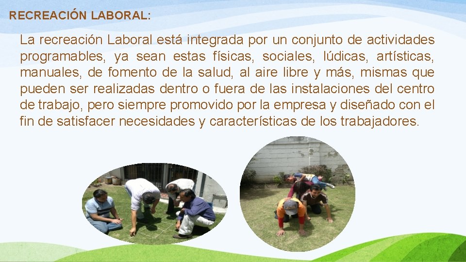 RECREACIÓN LABORAL: La recreación Laboral está integrada por un conjunto de actividades programables, ya