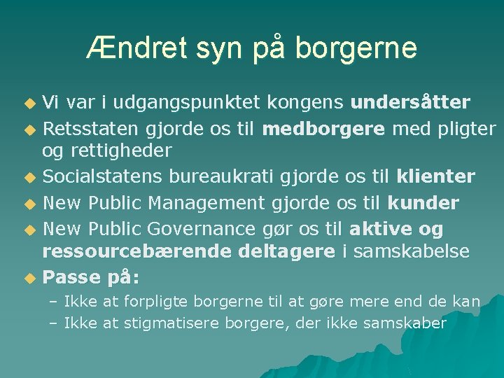 Ændret syn på borgerne u u u Vi var i udgangspunktet kongens undersåtter Retsstaten