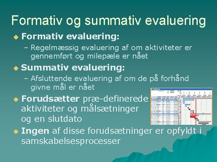 Formativ og summativ evaluering u Formativ evaluering: – Regelmæssig evaluering af om aktiviteter er