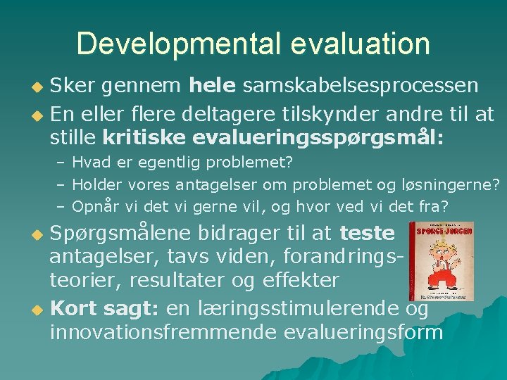 Developmental evaluation Sker gennem hele samskabelsesprocessen u En eller flere deltagere tilskynder andre til