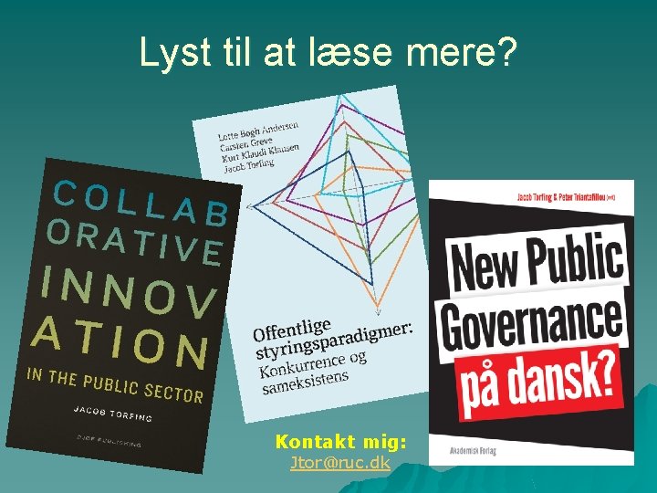 Lyst til at læse mere? Kontakt mig: Jtor@ruc. dk 