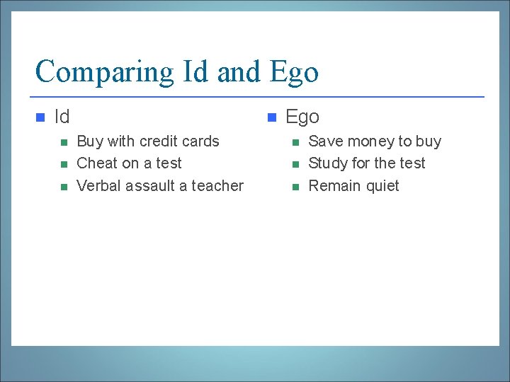 Comparing Id and Ego n Id n n Buy with credit cards Cheat on