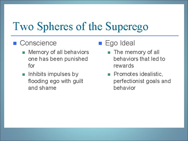 Two Spheres of the Superego n Conscience n n Memory of all behaviors one