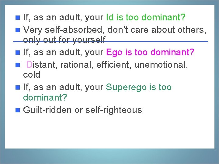 If, as an adult, your Id is too dominant? n Very self-absorbed, don’t care
