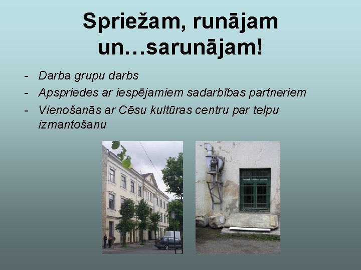 Spriežam, runājam un…sarunājam! - Darba grupu darbs - Apspriedes ar iespējamiem sadarbības partneriem -